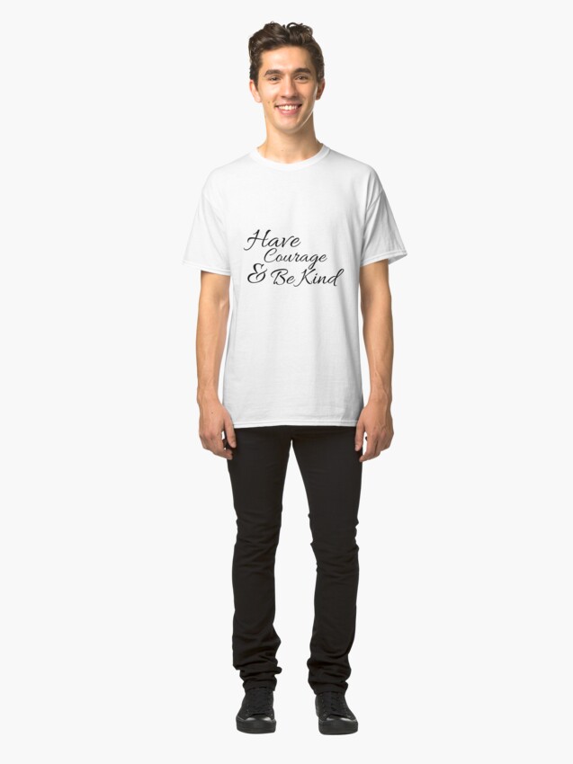 Alternate view of Have Courage and Be Kind Classic T-Shirt