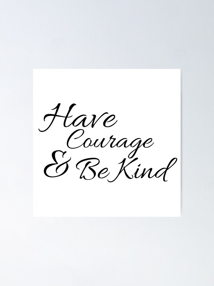 Alternate view of Have Courage and Be Kind Poster