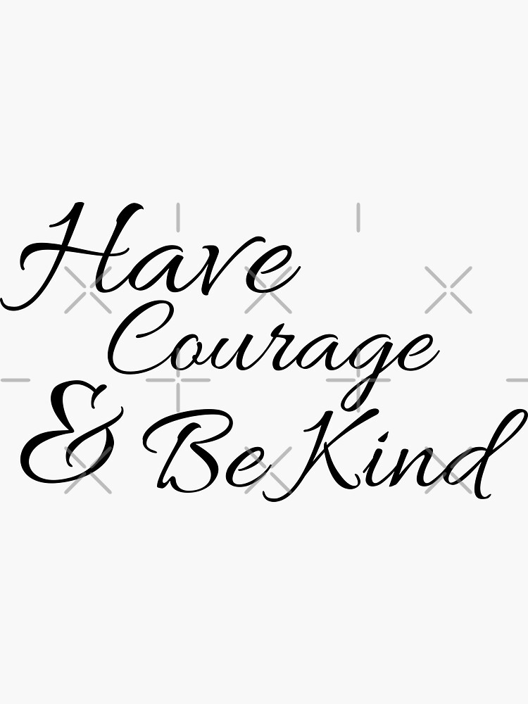 Have Courage and Be Kind by tribbledesign