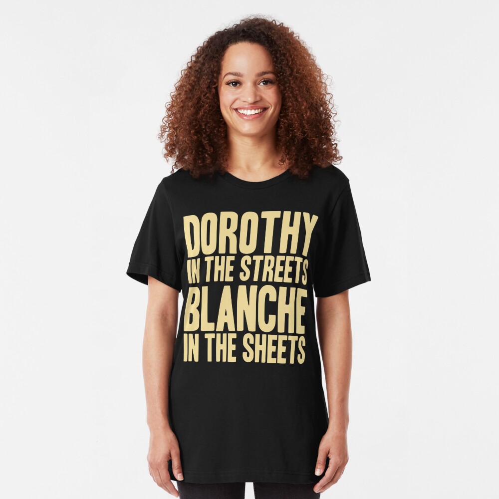 DOROTHY IN THE STREETS BLANCHE IN THE SHEETS Slim Fit T-Shirt