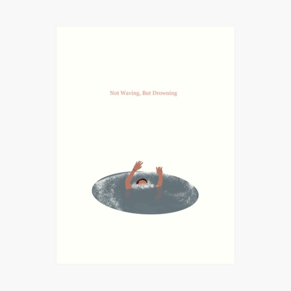 quot Not Waving But Drowning quot Art - Aps,504x498,small,transparent Pad,600x600,f8f8f8