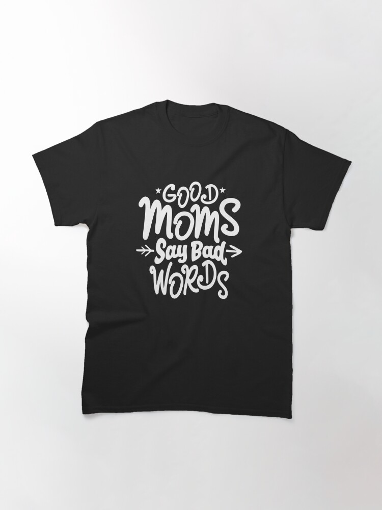 Good Moms Say Bad Words T Shirt By Cidolopez Redbubble