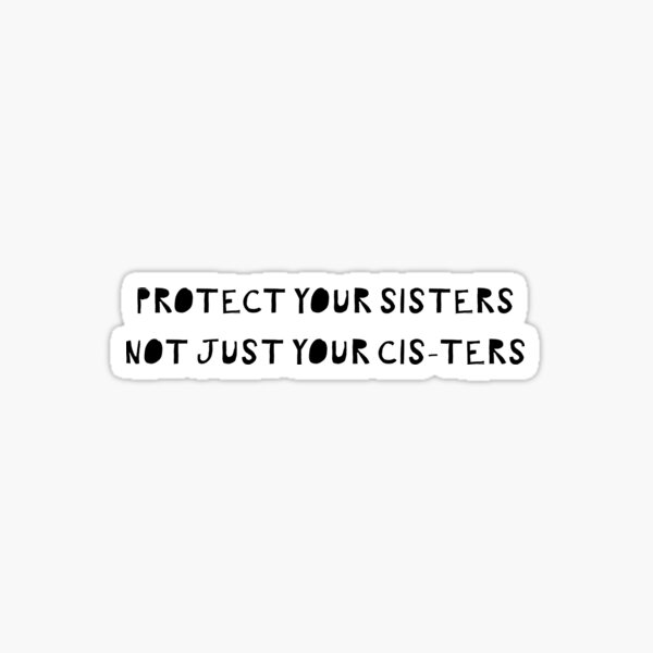 Item preview, Protect Your Sisters, Not Just Your Cis-ters designed and sold by blue-jay-art.