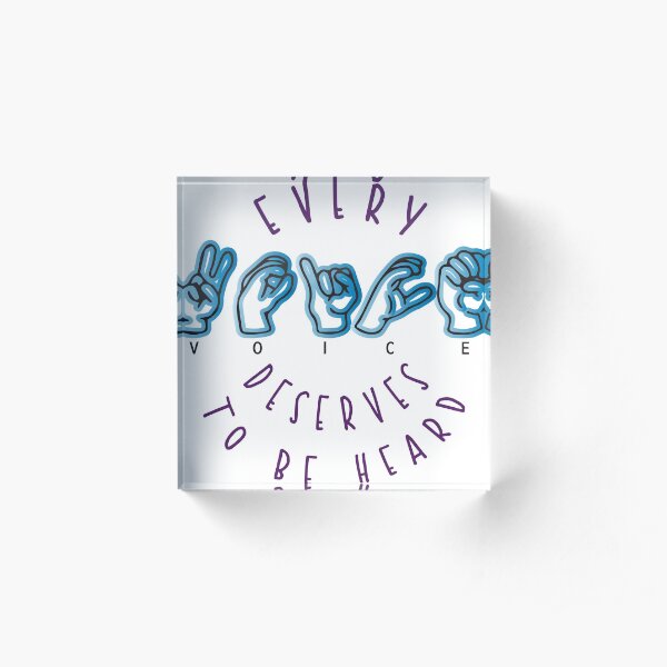 Every Voice Deserves to be Heard Acrylic Block