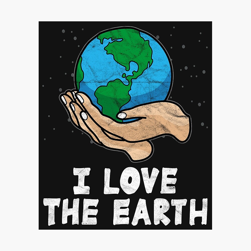 I Love Earth" Poster for Sale by AlphaDist2 Redbubble