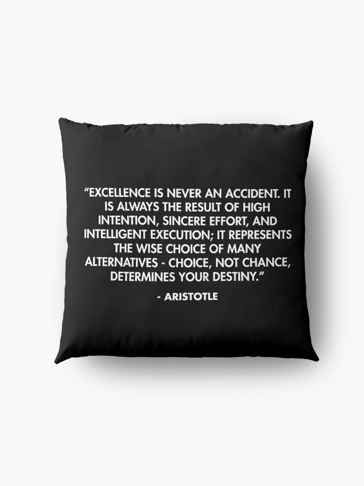 Alternate view of “Excellence is never an accident. It is always the result of high intention, sincere effort, and intelligent execution...” - Aristotle Floor Pillow