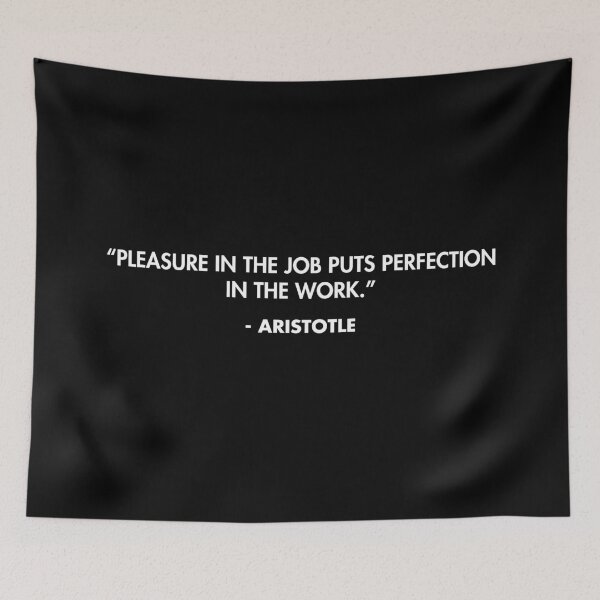 Item preview, “Pleasure in the job puts perfection in the work.” - Aristotle designed and sold by AlanPun.