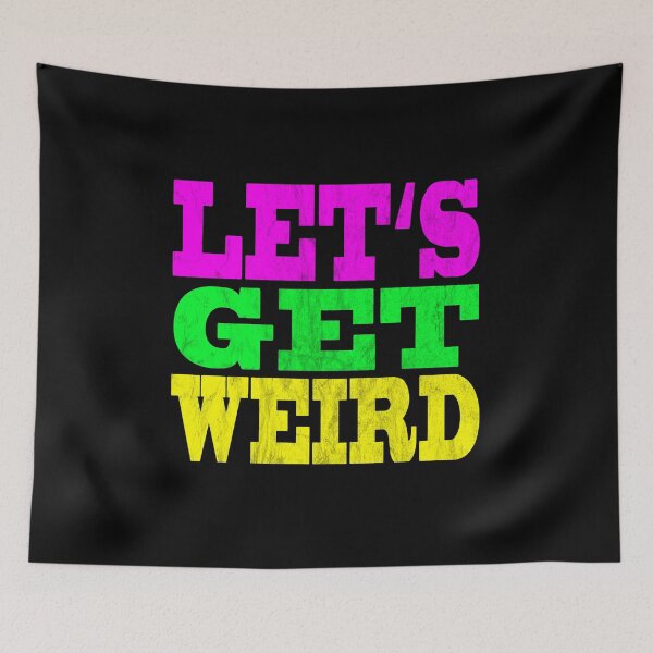 Item preview, LET'S GET WEIRD Let's be weird! designed and sold by titanosdesign.