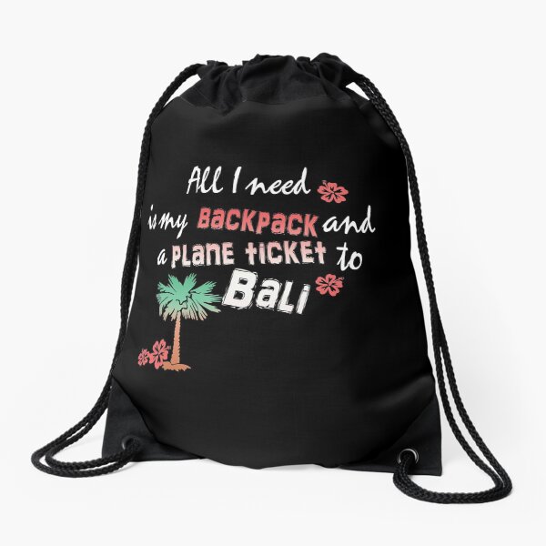 All I need is my backpack and a plane ticket to Bali Drawstring Bag