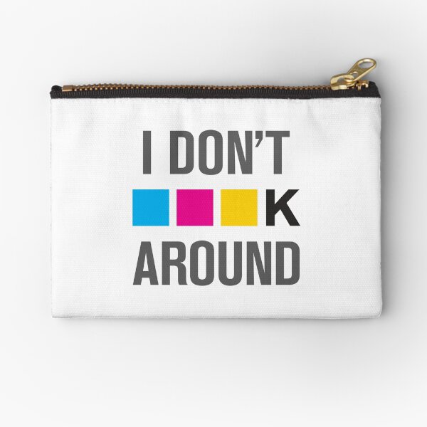 I Dont CMYK Around Zipper Pouch