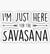 I'm Just Here For The Savasana Sticker