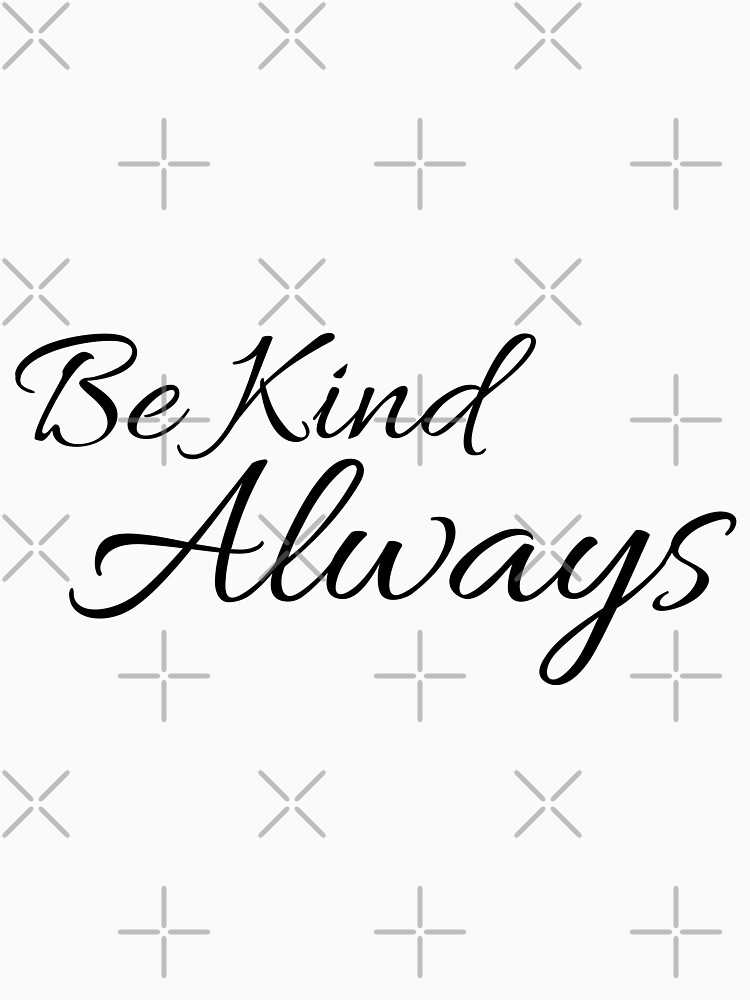 Be Kind Always Inspirational Quote by tribbledesign