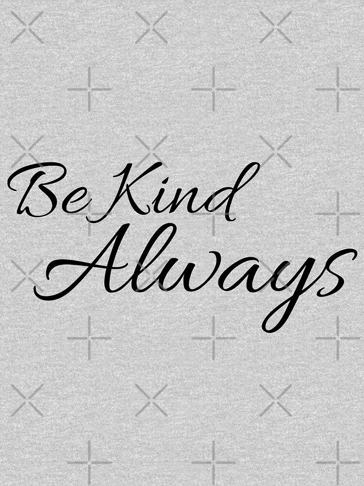 Be Kind Always Inspirational Quote by tribbledesign