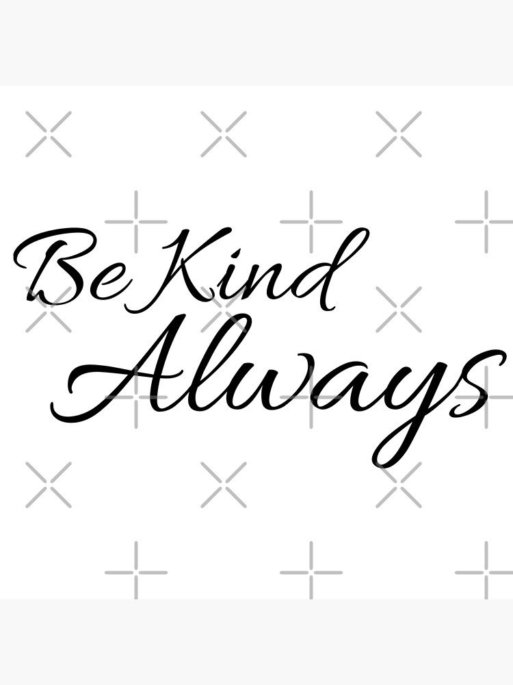 Be Kind Always Inspirational Quote by tribbledesign