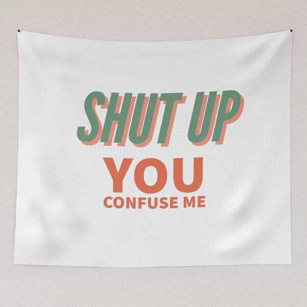 Item preview, Shut up. You confuse me designed and sold by art-and-soul28.