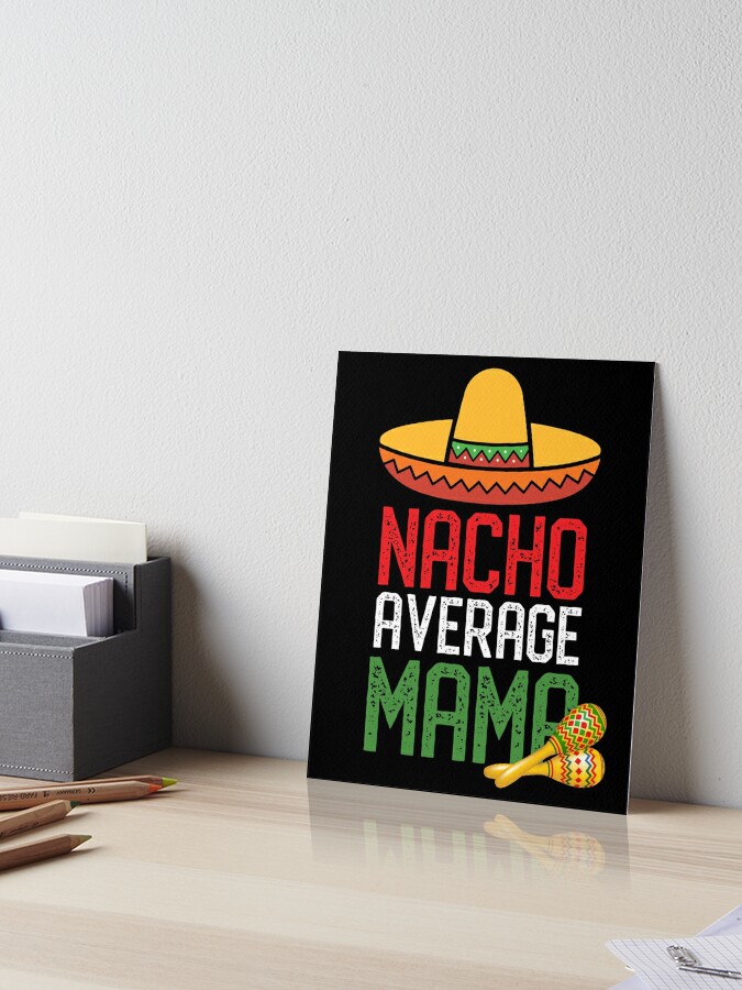 Nacho Average MOM shirt, Cinco De Mayo Shirt print template