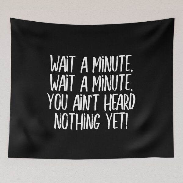 Item preview, Wait a minute, wait a minute. You ain't heard nothing yet! (white) designed and sold by didijuca.