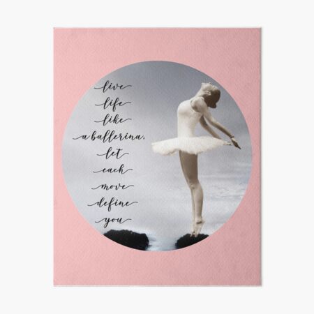 Ballerina Tshirt, Live like ballerina, let each move define you, by M.I. Speer" Art Board Print by maryspeer | Redbubble