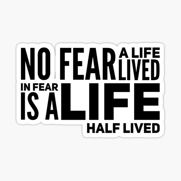 Item preview, No fear - a life lived in fear is a life half lived designed and sold by Kerry Pritchard.