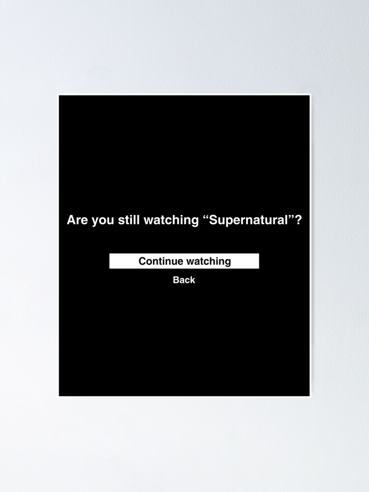 Are You Still Watching Supernatural Funny Netflix Poster By Tdjeff02 Redbubble