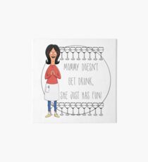 Mommy Doesn't Get Drunk, She Just Has Fun - Linda Belcher Art Board