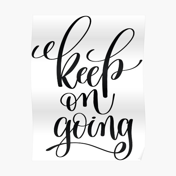 keep-on-going-inspirational-quotes-poster-for-sale-by-projectx23