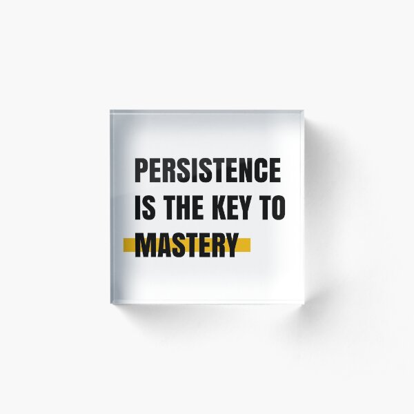 Persistence is the key to mastery Acrylic Block