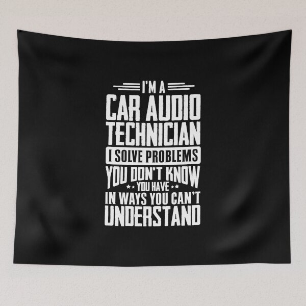 Item preview, I'm A Car Audio Technician I Solve Problems You Didn't Even Know You Have In Ways You Can't Understand designed and sold by Orange Pieces.