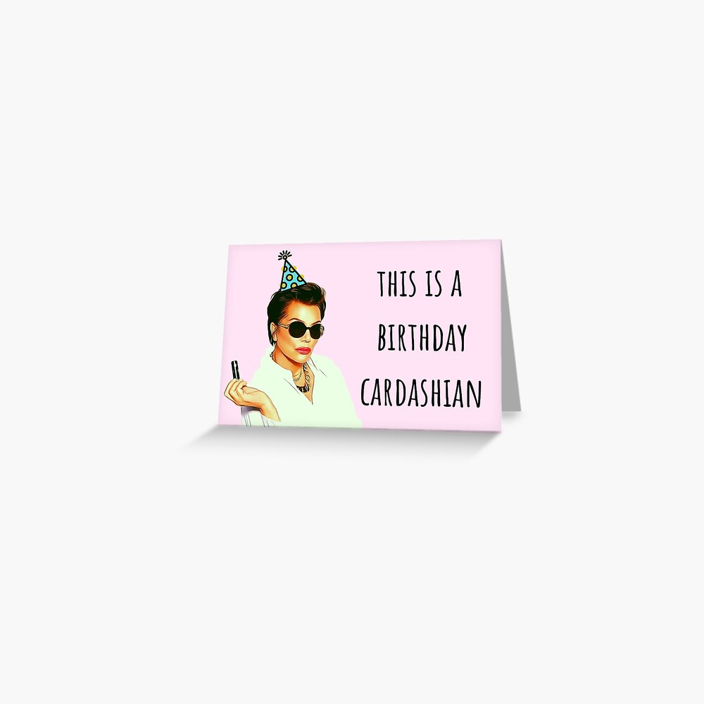 “Kardashian birthday card, This is a birthday kardashian” Greeting Card