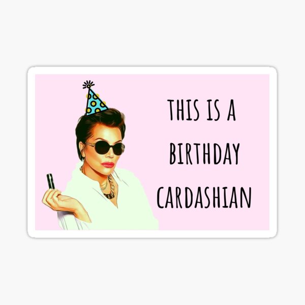 “Kardashian birthday card, This is a birthday kardashian” Sticker by