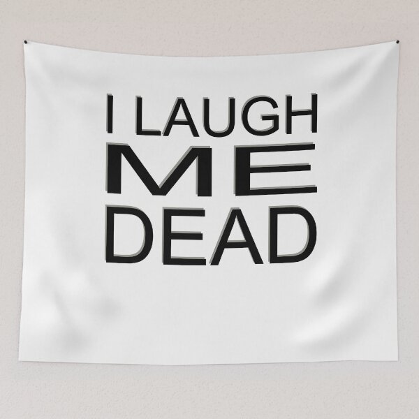Item preview, I laugh me dead designed and sold by teweshirt.