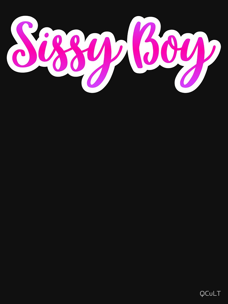 "Sissy Boy" Tshirt for Sale by QCuLT Redbubble sissy boy tshirts pretty boy tshirts
