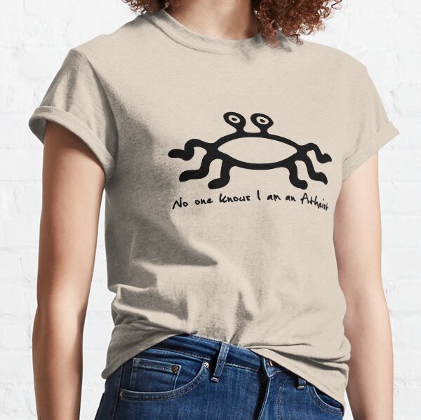 No ones knows I am an Atheist Classic T-Shirt