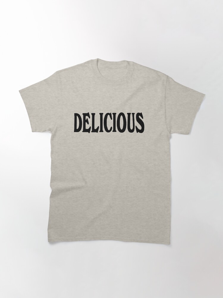 Thumbnail 3 of 7, Classic T-Shirt, Delicious designed and sold by undercovermari.