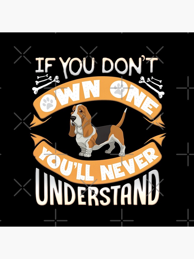 Basset Hound Owner - If You Dont Own Basset Hound You'll Never Understand by dog-gifts