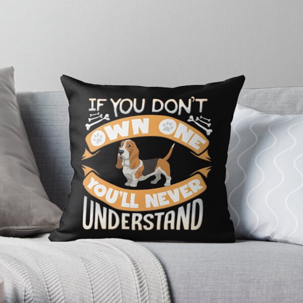 Basset Hound Owner - If You Dont Own Basset Hound You'll Never Understand Throw Pillow