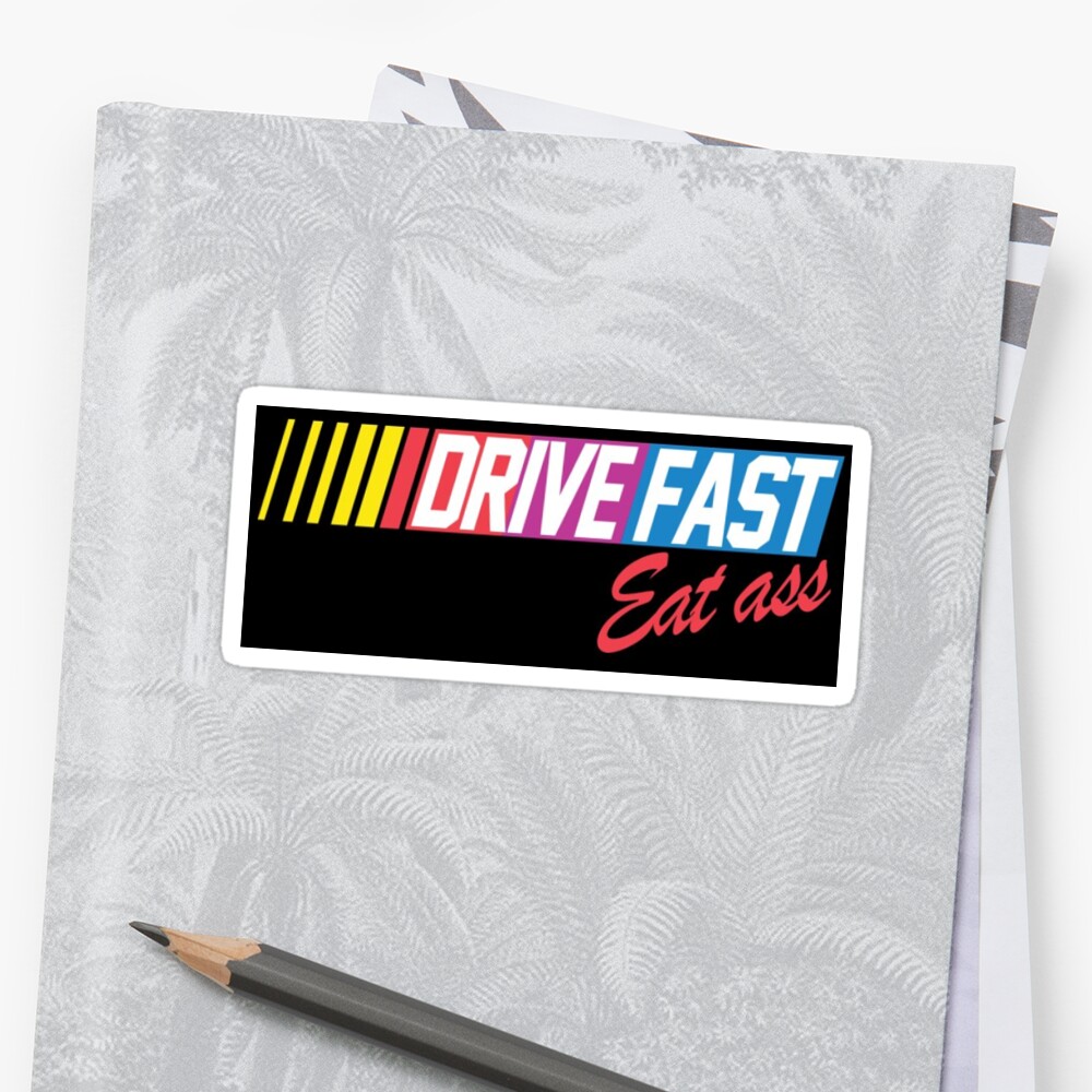 Drive Fast Eat Ass Sticker By Kolton5100 Redbubble