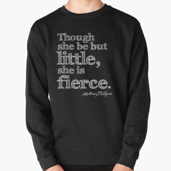 Shakespeare Little But Fierce Grunge Sketch Quote (Light Version) Pullover Sweatshirt