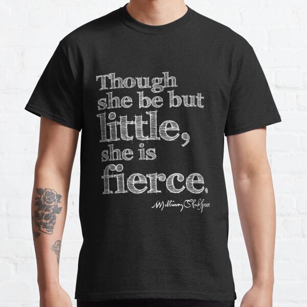 Shakespeare Little But Fierce Grunge Sketch Quote (Light Version) Classic T-Shirt
