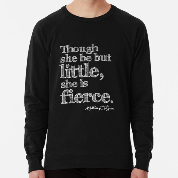 Shakespeare Little But Fierce Grunge Sketch Quote (Light Version) Lightweight Sweatshirt