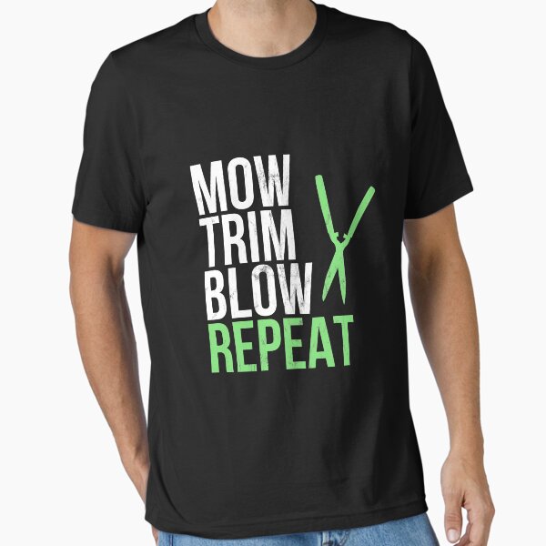 Funny Mow, Trim, Blow, Repeat Men Women Gift Shirt