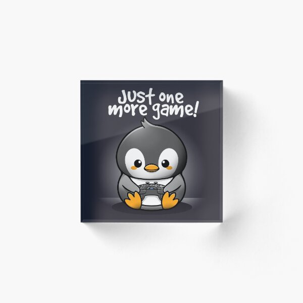 Pengin just one more game Acrylic Block