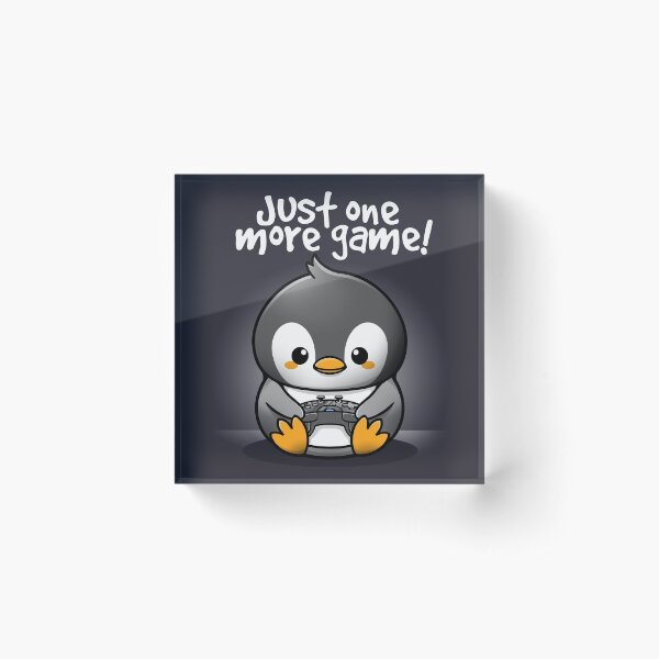 Pengin just one more game Acrylic Block