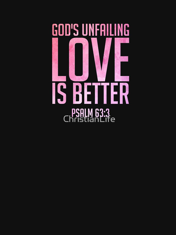 Unfailing Love Psalm 63:3 Christian T Shirt Unfailing Love Psalm 63:3 Christian T Shirt