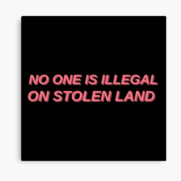 No one is illegal on stolen land Canvas Print