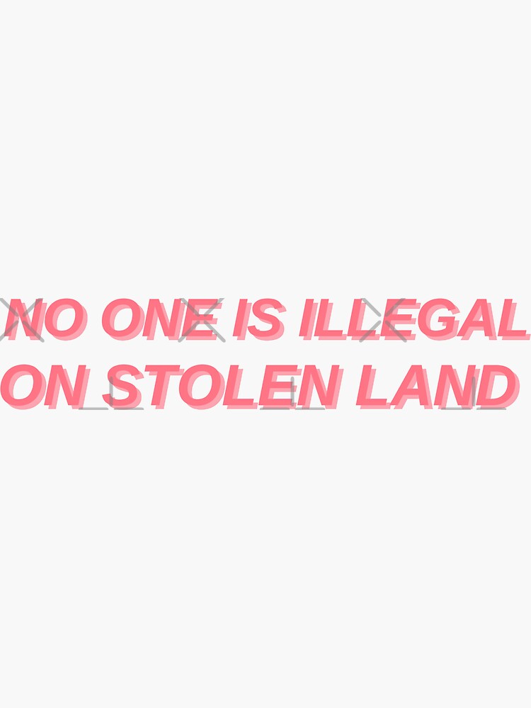 No one is illegal on stolen land by quinnhopp