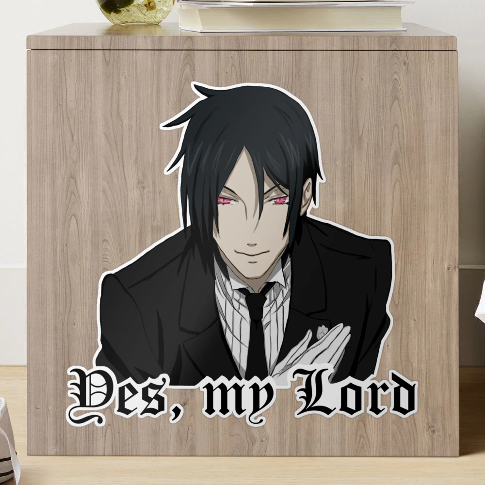 Sebastian Yes my lord - Kuroshitsuji