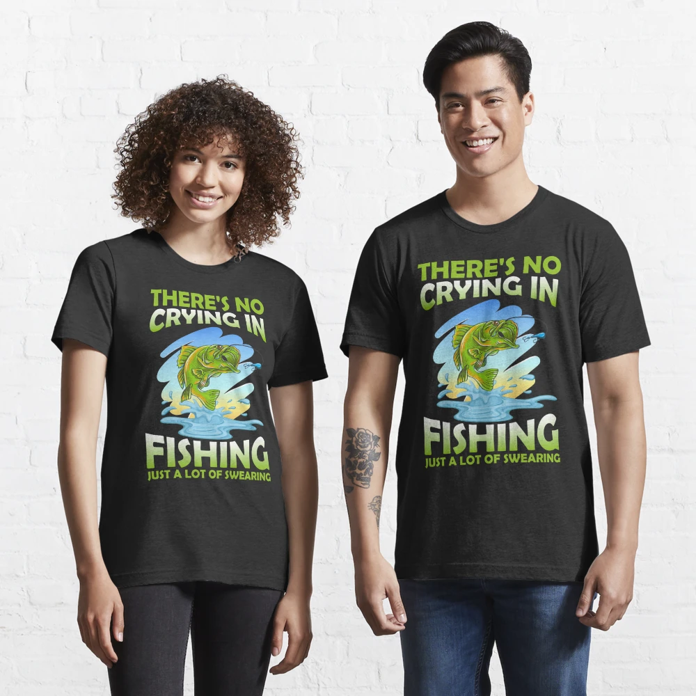 No Crying In Fishing Just Swearing Funny Fisherman  Essential T-Shirt for  Sale by Jackrabbit Rituals