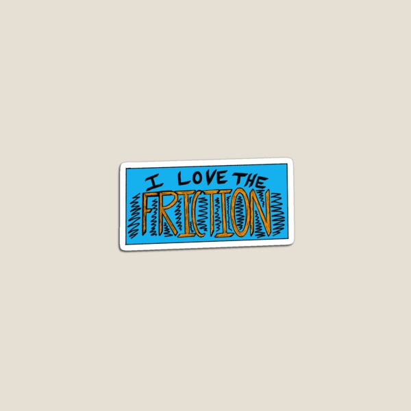 Item preview, I Love Friction designed and sold by Nick Girod.