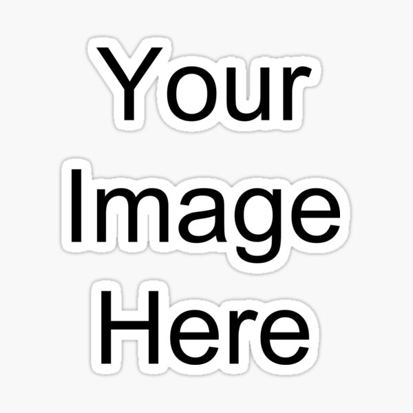 "Your Image Here" Sticker for Sale by EsmeCM | Redbubble